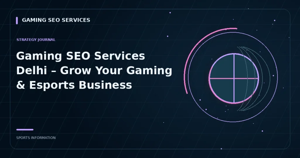 Gaming SEO Services Delhi – Grow Your Gaming & Esports Business